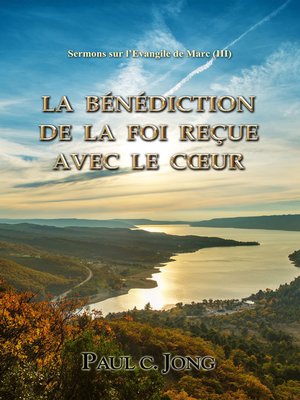 cover image of Sermons sur l'Evangile de Marc (III)--La Bénédiction De La Foi Reçue Avec Le Cœur